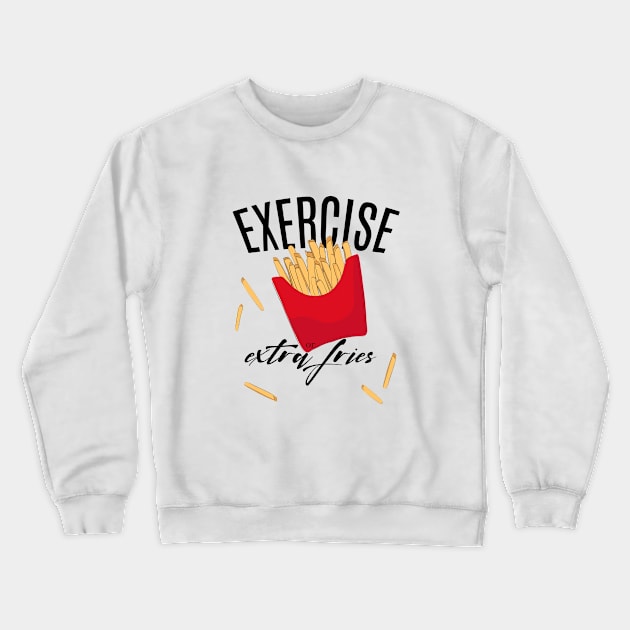 Exercise or extra fries Crewneck Sweatshirt by Milatoo